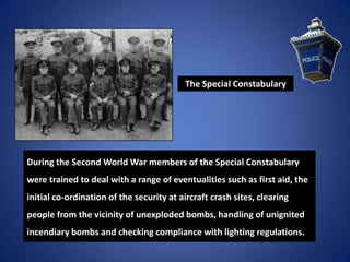 The Special Constabulary
During the Second World War members of the Special Constabulary
were trained to deal with a range...
