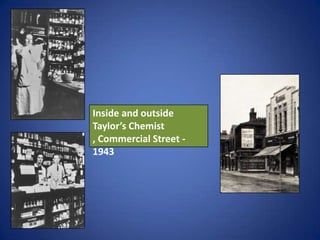 Inside and outside
Taylor’s Chemist
, Commercial Street -
1943
 