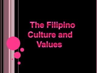  The Filipino                                                         Culture and                              Values                                                                                                                                                                                                                         