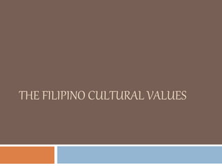 THE FILIPINO CULTURAL VALUES
 