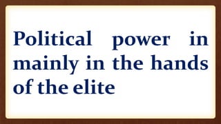 Political power in
mainly in the hands
of the elite
 