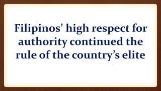 Filipinos’ high respect for
authority continued the
rule of the country’s elite
 