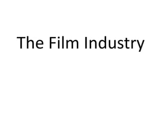 The Film Industry
 