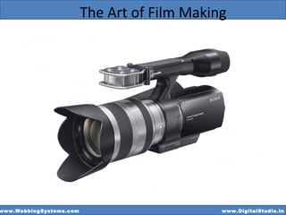 www.WebbingSystems.com www.DigitalStudio.in
The Art of Film Making
 