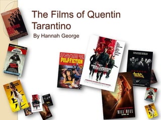 The Films of Quentin
Tarantino
By Hannah George
 