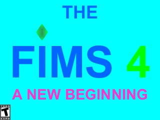 THE

FIMS 4
A NEW BEGINNING

 