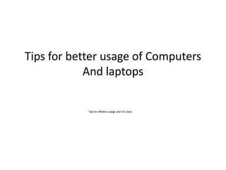 Tips for better usage of Computers
            And laptops

            Tips for effectiv e usage and Env .docx
 