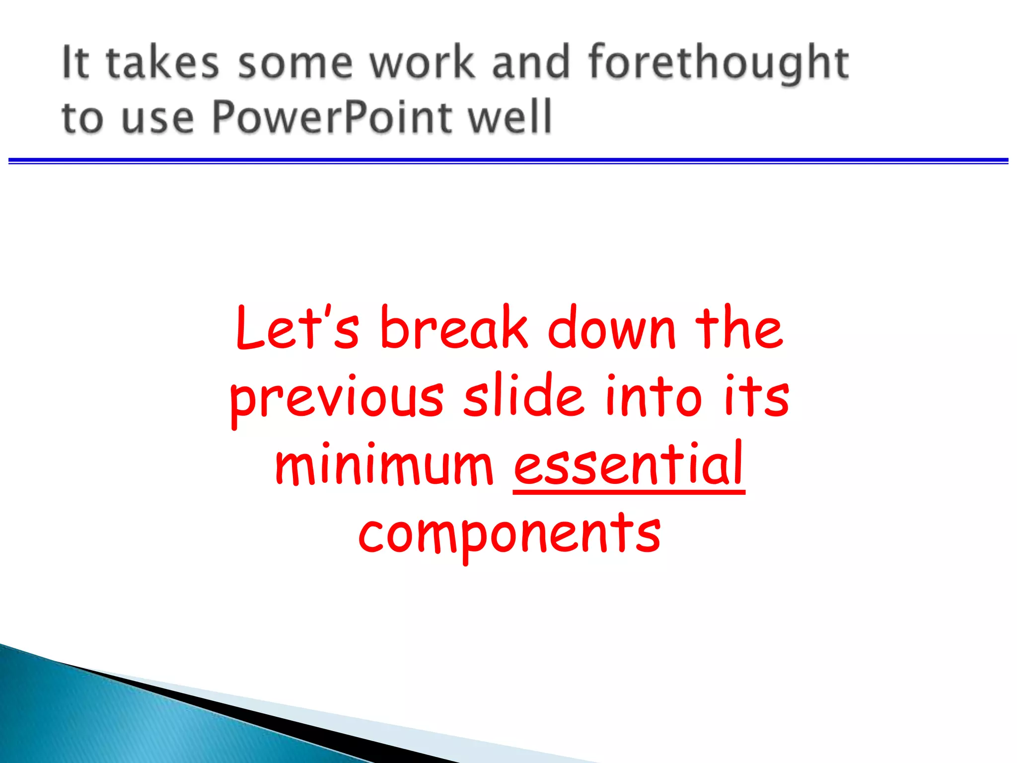 Let’s break down the
previous slide into its
minimum essential
components
 