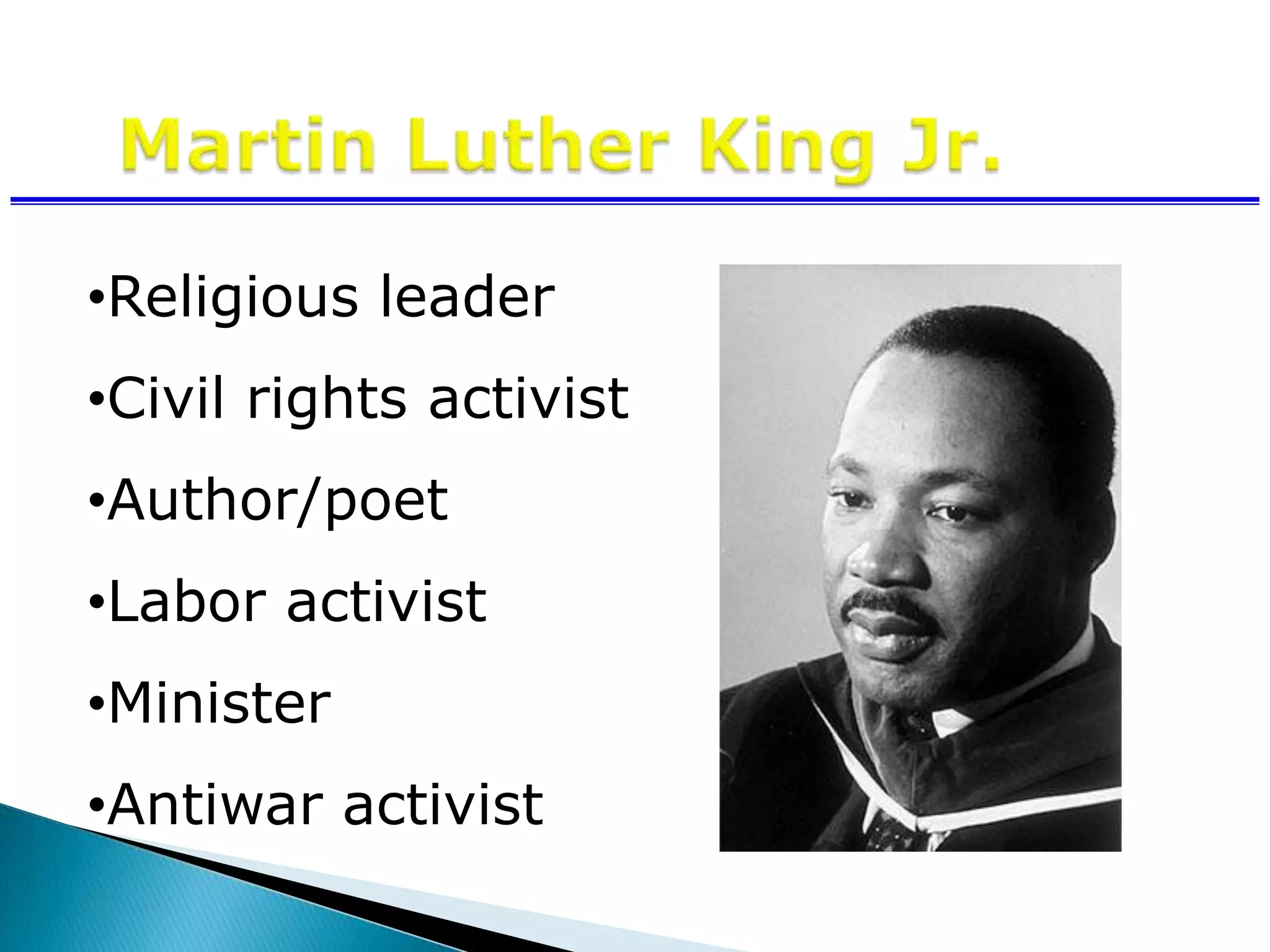 •Religious leader
•Civil rights activist
•Author/poet
•Labor activist
•Minister
•Antiwar activist
 