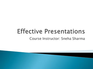 Course Instructor: Sneha Sharma
 