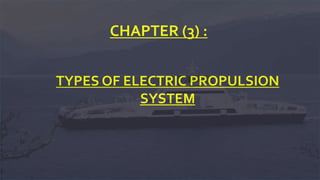 CHAPTER (3) :
TYPES OF ELECTRIC PROPULSION
SYSTEM
 