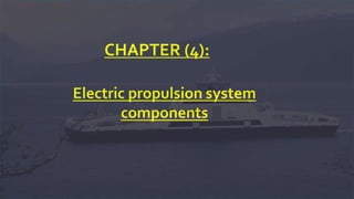 Electric propulsion system
components
CHAPTER (4):
 