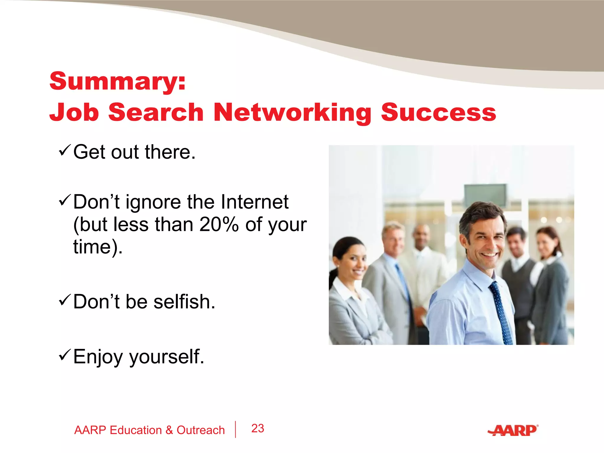 How to Succeed at Meetings if You Are Shy Volunteer to be part of the “crew.” Show up early when it will be easier to meet others. Take a friend. Enjoy yourself. AARP Education & Outreach 