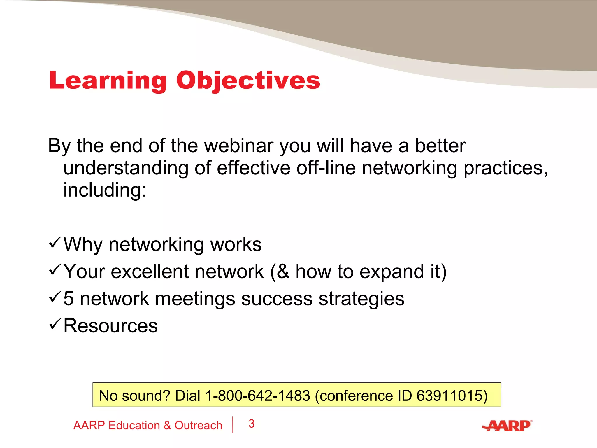 This Webinar Part 1  – Face-to-Face Networking, slides 4 - 28 by Susan P. Joyce of Job-Hunt.org Part 2  – Online Networking, slides 29 – 53 by Dave Peck of NewMediaChatter.com AARP Education & Outreach 