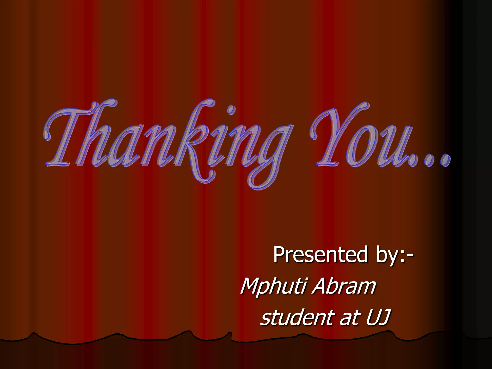 Presented by:-

Mphuti Abram
student at UJ

 