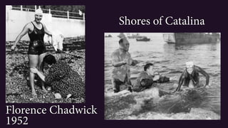 Florence Chadwick
1952
Shores of Catalina
 