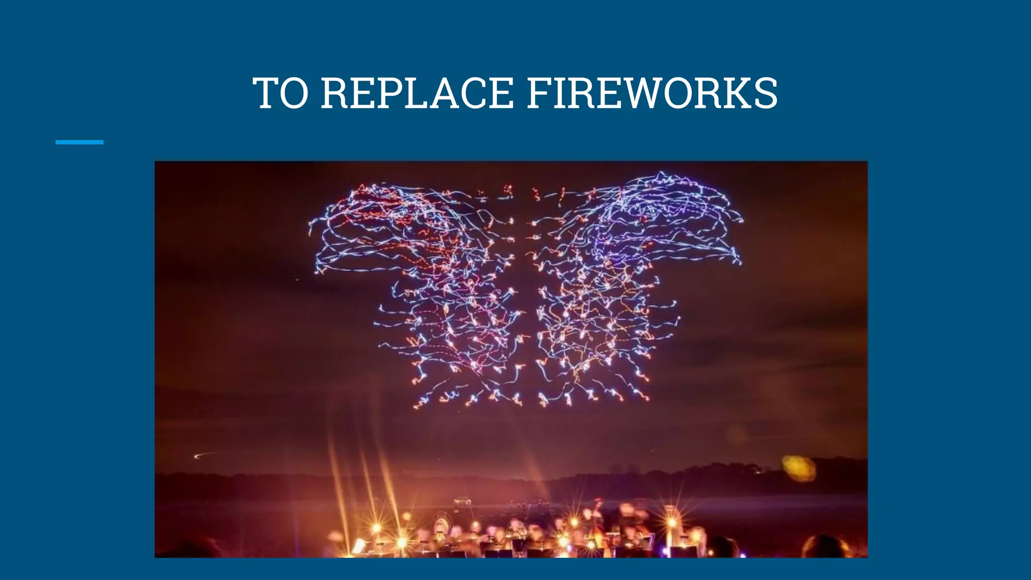 TO REPLACE FIREWORKS
 