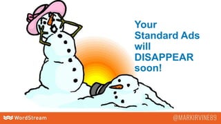 Your
Standard Ads
will
DISAPPEAR
soon!
 