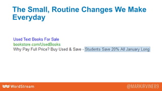 The Small, Routine Changes We Make
Everyday
 