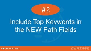 Include Top Keywords in
the NEW Path Fields
#2
 
