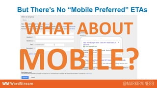 But There’s No “Mobile Preferred” ETAs
WHAT ABOUT
MOBILE?
 
