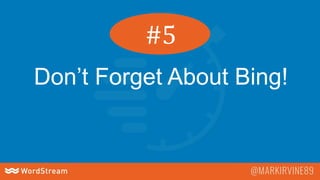Don’t Forget About Bing!
#5
 