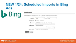 NEW 1/24: Scheduled Imports in Bing
Ads
 