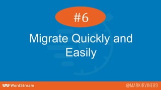 Migrate Quickly and
Easily
#6
 