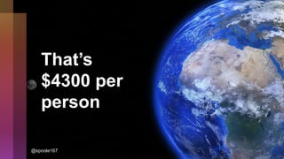 That’s
$4300 per
person
@spoole167
 