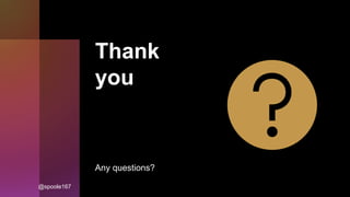 Thank
you
Any questions?
@spoole167
 