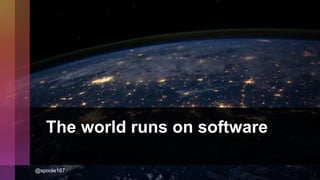 The world runs on software
@spoole167
 
