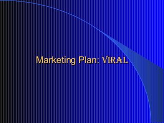 Marketing Plan:Marketing Plan: viralviral
 