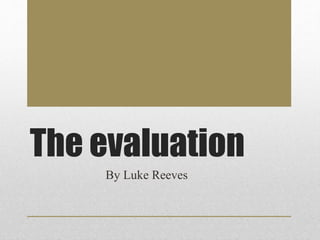 The evaluation
By Luke Reeves
 