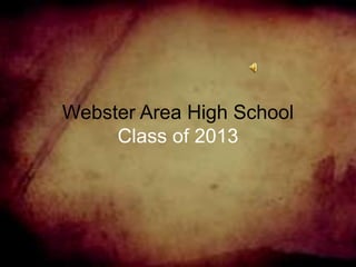 Webster Area High School
Class of 2013
 