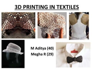 3D PRINTING IN TEXTILES
M Aditya (40)
Megha R (29)
 