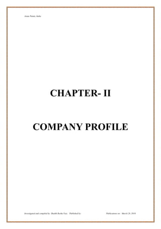 Asian Paints, India




                            CHAPTER- II


         COMPANY PROFILE




Investigated and compiled by: Shaikh Reeha Vasi, Published by:   Publications on: March 28, 2010
 