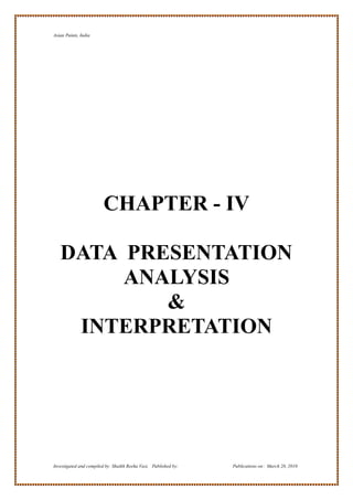 Asian Paints, India




                        CHAPTER - IV

   DATA PRESENTATION
        ANALYSIS
           &
    INTERPRETATION




Investigated and compiled by: Shaikh Reeha Vasi, Published by:   Publications on: March 28, 2010
 