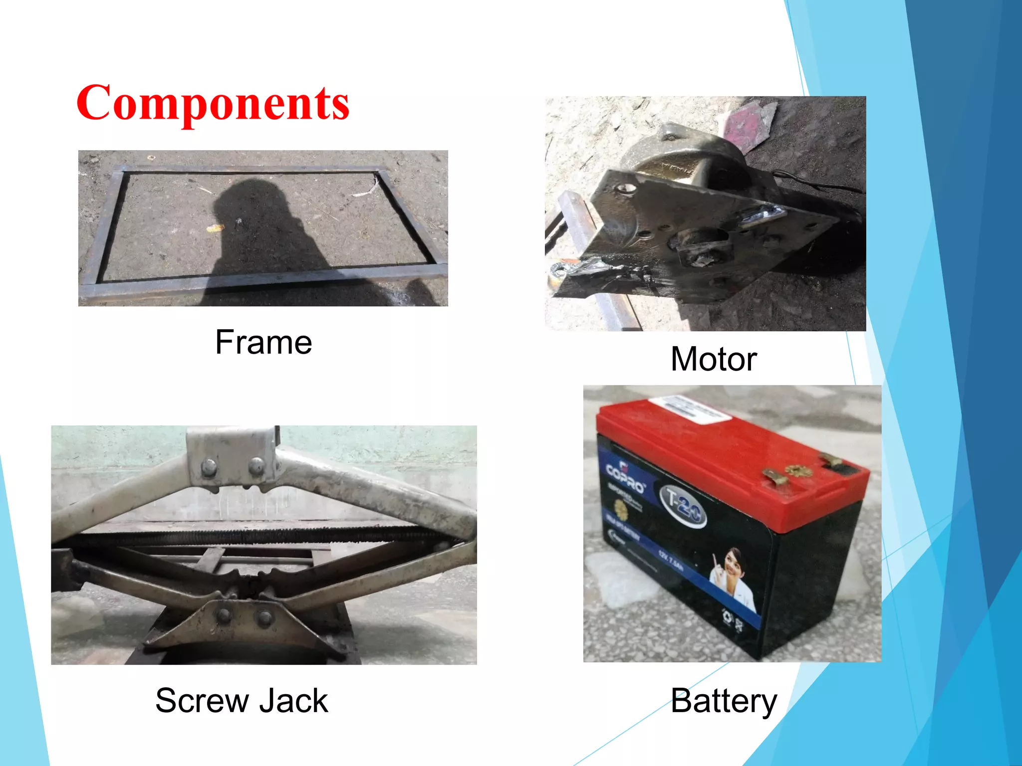 Components
Frame Motor
Screw Jack Battery
 