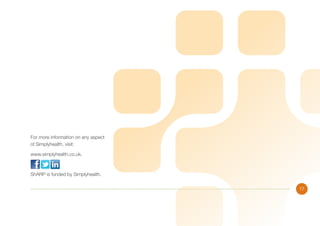 For more information on any aspect
of Simplyhealth, visit:
www.simplyhealth.co.uk.

ShARP is funded by Simplyhealth.
17

 