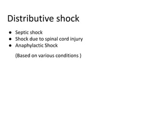 Distributive shock
● Septic shock
● Shock due to spinal cord injury
● Anaphylactic Shock
(Based on various conditions )
 