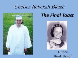The Final Toast
Author-
Hawk Nelson
~Chelsea Rebekah Bleigh~
 