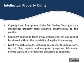 Intellectual Property Rights
• Copyright and Exemptions Under Fair Dealing Copyright is an
intellectual property right ass...