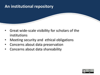 An institutional repository
• Great wide-scale visibility for scholars of the
institutions
• Meeting security and ethical ...