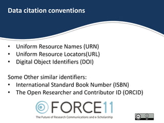 Data citation conventions
• Uniform Resource Names (URN)
• Uniform Resource Locators(URL)
• Digital Object Identifiers (DO...