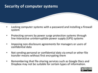 Security of computer systems
• Locking computer systems with a password and installing a firewall
system
• Protecting serv...