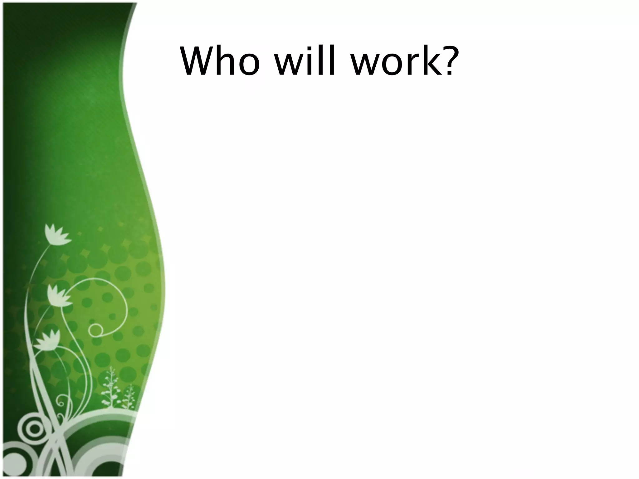 Who will work?
 