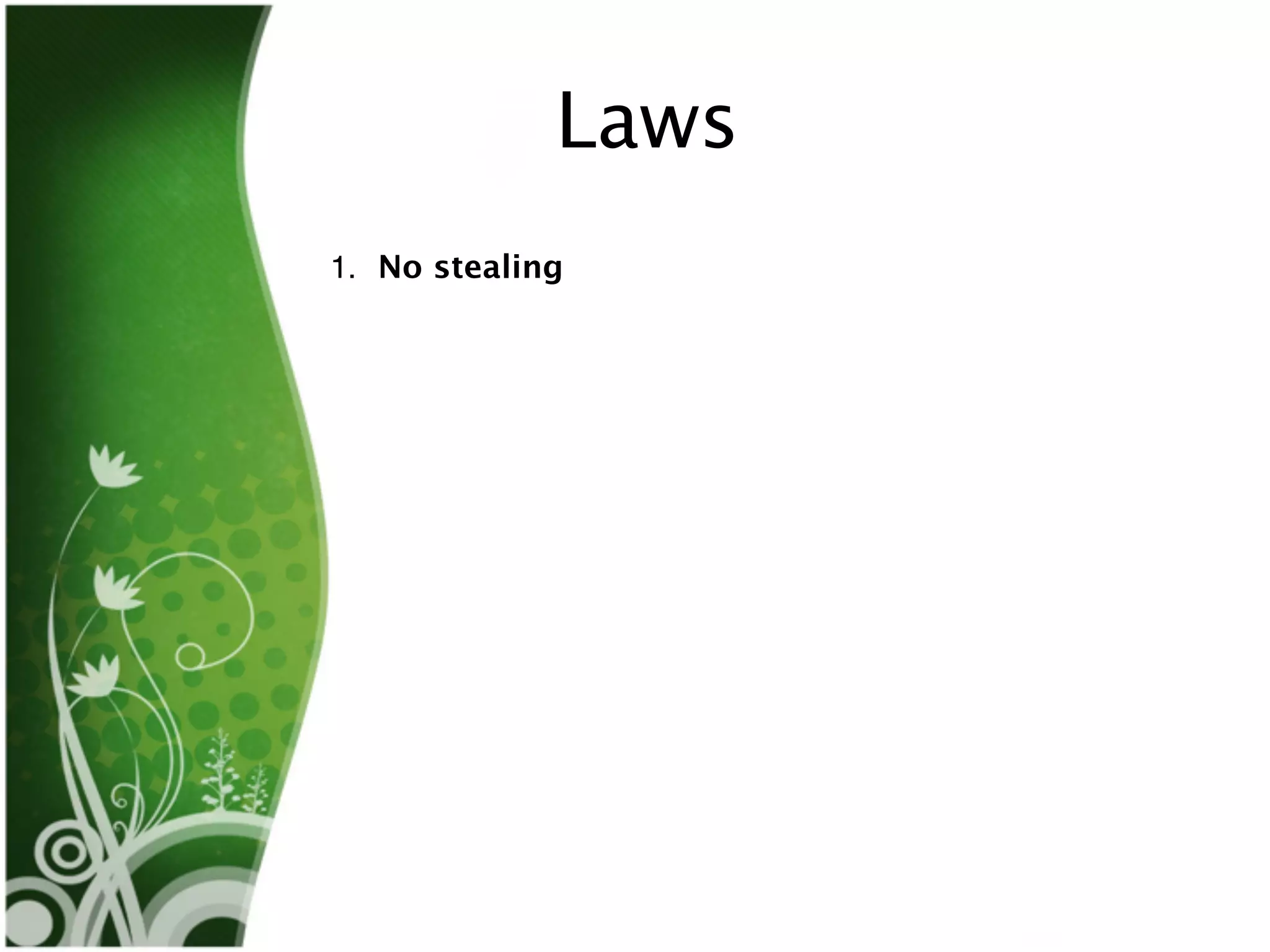 Laws
1. No stealing
 
