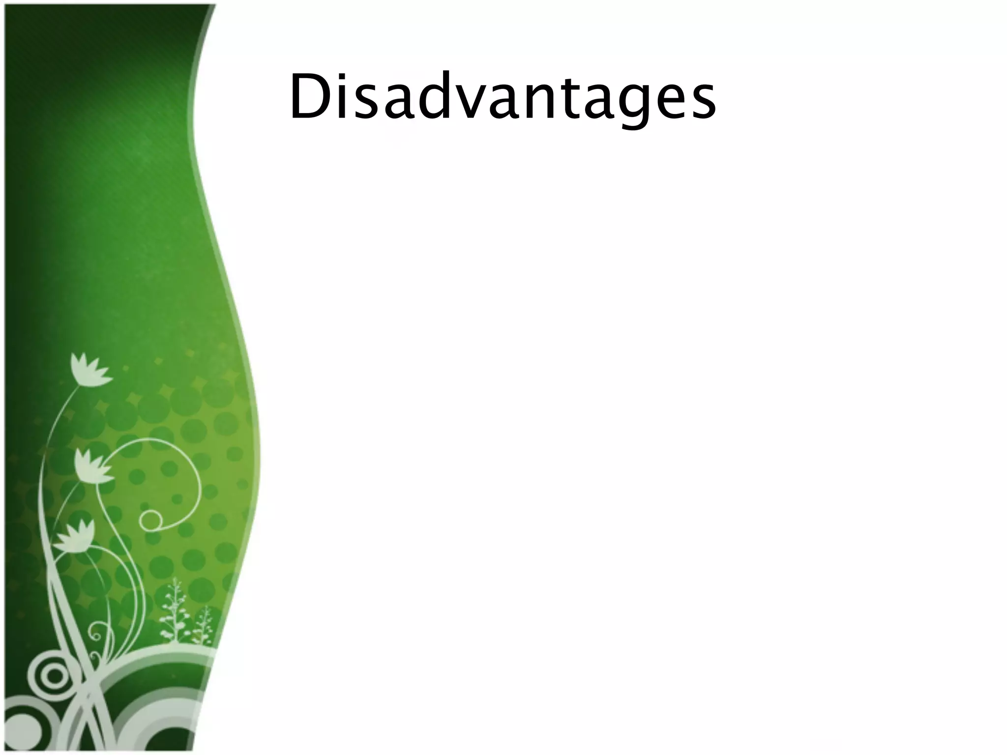 Disadvantages
 