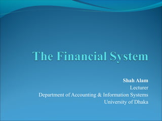 Shah Alam
Lecturer
Department of Accounting & Information Systems
University of Dhaka
 