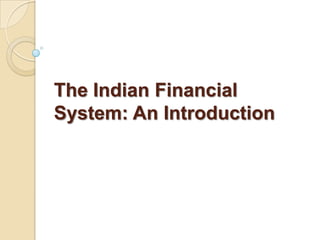 The Indian Financial
System: An Introduction

 